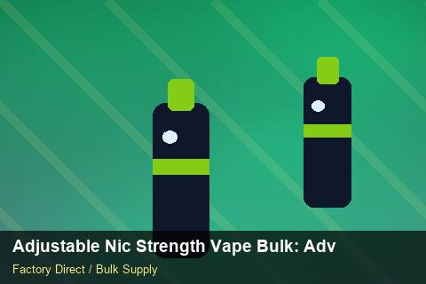 Adjustable Nic Strength Vape Bulk — Adjustable Nic Strength Vape Bulk: Advanced Sourcing — Serialisation photo 1