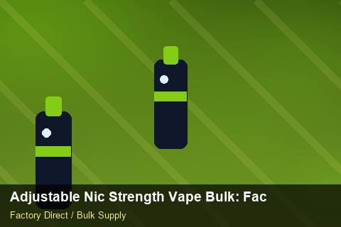 Adjustable Nic Strength Vape Bulk — Adjustable Nic Strength Vape Bulk: Factory Direct Quote — Anti-Counterfeit photo 2