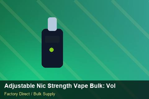 Adjustable Nic Strength Vape Bulk — Adjustable Nic Strength Vape Bulk: Volume Pricing Tiers — Anti-Counterfeit photo 1