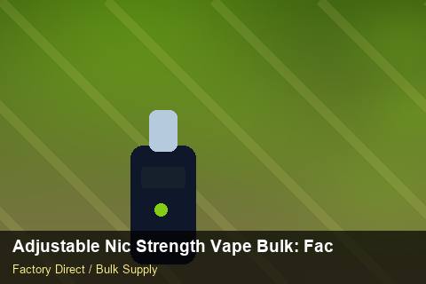 Adjustable Nic Strength Vape Bulk — Adjustable Nic Strength Vape Bulk: Factory Audit Report — Anti-Counterfeit photo 1