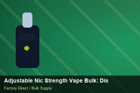 Adjustable Nic Strength Vape Bulk — Adjustable Nic Strength Vape Bulk: Distribution Channels — Anti-Counterfeit photo 1