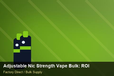 Adjustable Nic Strength Vape Bulk — Adjustable Nic Strength Vape Bulk: ROI Analysis — Anti-Counterfeit photo 1