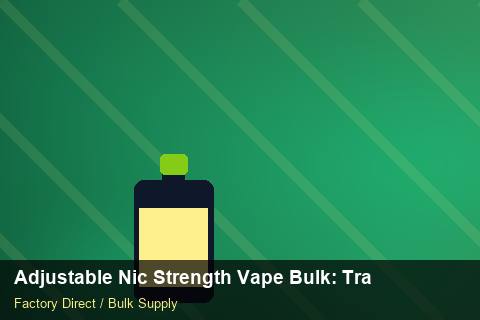 Adjustable Nic Strength Vape Bulk — Adjustable Nic Strength Vape Bulk: Trade Terms — Anti-Counterfeit photo 1