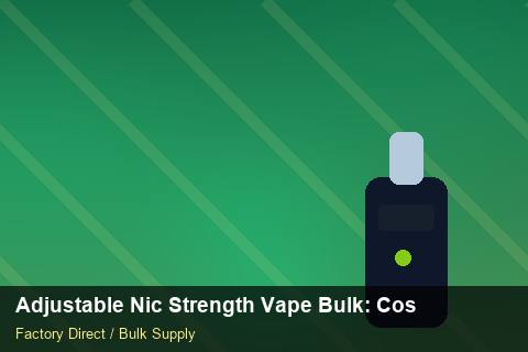 Adjustable Nic Strength Vape Bulk — Adjustable Nic Strength Vape Bulk: Cost Breakdown — Recyclable Materials photo 1