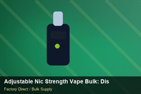 Adjustable Nic Strength Vape Bulk — Adjustable Nic Strength Vape Bulk: Distribution Channels — Recyclable Materials photo 1
