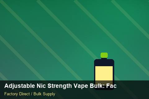 Adjustable Nic Strength Vape Bulk — Adjustable Nic Strength Vape Bulk: Factory Direct Quote — Carbon Footprint photo 1