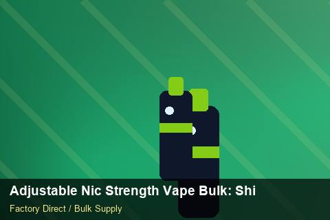 Adjustable Nic Strength Vape Bulk — Adjustable Nic Strength Vape Bulk: Shipping & Logistics — Carbon Footprint photo 1