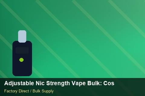 Adjustable Nic Strength Vape Bulk — Adjustable Nic Strength Vape Bulk: Cost Breakdown — Carbon Footprint photo 1
