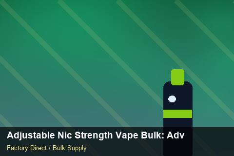Adjustable Nic Strength Vape Bulk — Adjustable Nic Strength Vape Bulk: Advanced Sourcing — Carbon Footprint photo 1