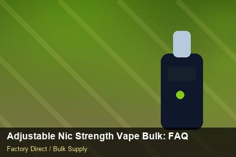 Adjustable Nic Strength Vape Bulk — Adjustable Nic Strength Vape Bulk: FAQ — EPR Registration photo 1