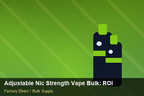 Adjustable Nic Strength Vape Bulk — Adjustable Nic Strength Vape Bulk: ROI Analysis — EPR Registration photo 1