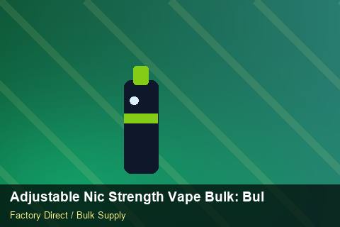 Adjustable Nic Strength Vape Bulk — Adjustable Nic Strength Vape Bulk: Bulk Supplier Guide — REACH Status photo 1