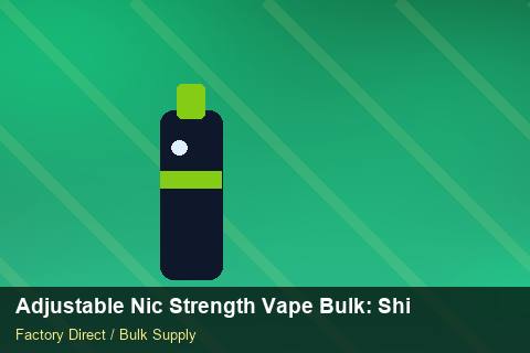 Adjustable Nic Strength Vape Bulk — Adjustable Nic Strength Vape Bulk: Shipping & Logistics — REACH Status photo 1