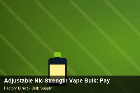 Adjustable Nic Strength Vape Bulk — Adjustable Nic Strength Vape Bulk: Payment Terms — REACH Status photo 1