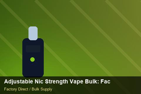 Adjustable Nic Strength Vape Bulk — Adjustable Nic Strength Vape Bulk: Factory Audit Report — REACH Status photo 1