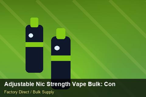 Adjustable Nic Strength Vape Bulk — Adjustable Nic Strength Vape Bulk: Contract Essentials — REACH Status photo 1