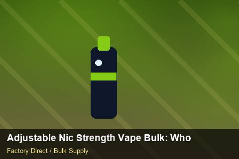Adjustable Nic Strength Vape Bulk — Adjustable Nic Strength Vape Bulk: Wholesale Price — MSDS Format photo 1