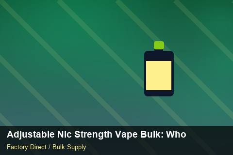 Adjustable Nic Strength Vape Bulk — Adjustable Nic Strength Vape Bulk: Wholesale Price — MSDS Format photo 2