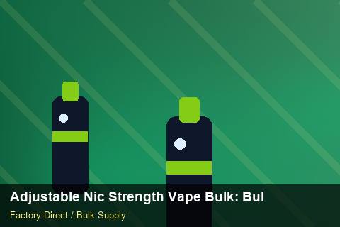 Adjustable Nic Strength Vape Bulk — Adjustable Nic Strength Vape Bulk: Bulk Supplier Guide — MSDS Format photo 1