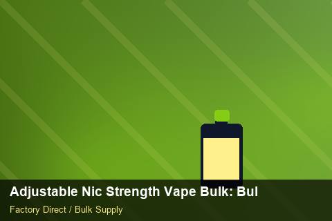 Adjustable Nic Strength Vape Bulk — Adjustable Nic Strength Vape Bulk: Bulk Supplier Guide — MSDS Format photo 2