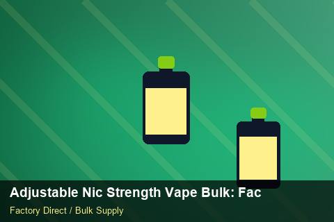 Adjustable Nic Strength Vape Bulk — Adjustable Nic Strength Vape Bulk: Factory Direct Quote — MSDS Format photo 1