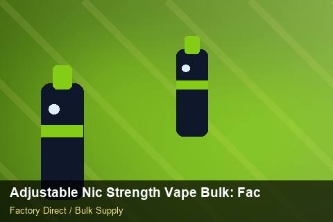 Adjustable Nic Strength Vape Bulk — Adjustable Nic Strength Vape Bulk: Factory Direct Quote — MSDS Format photo 2