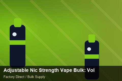 Adjustable Nic Strength Vape Bulk — Adjustable Nic Strength Vape Bulk: Volume Pricing Tiers — MSDS Format photo 2
