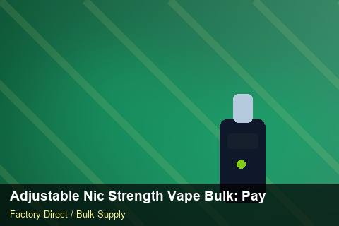 Adjustable Nic Strength Vape Bulk — Adjustable Nic Strength Vape Bulk: Payment Terms — MSDS Format photo 2