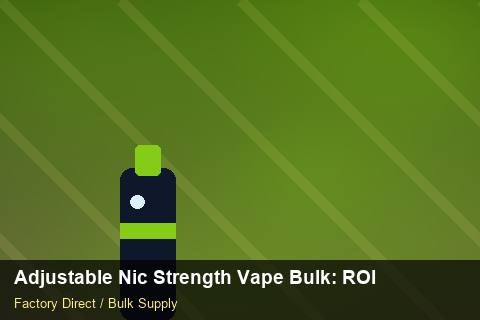 Adjustable Nic Strength Vape Bulk — Adjustable Nic Strength Vape Bulk: ROI Analysis — MSDS Format photo 1