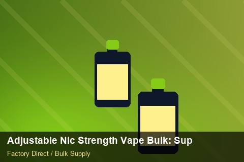 Adjustable Nic Strength Vape Bulk — Adjustable Nic Strength Vape Bulk: Supplier Vetting — MSDS Format photo 2