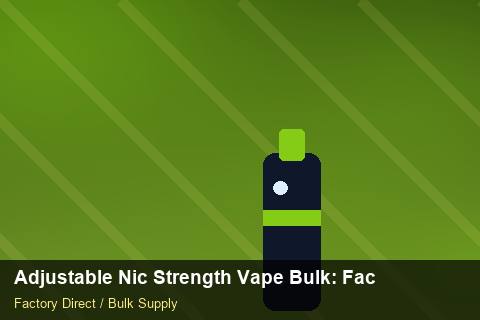 Adjustable Nic Strength Vape Bulk — Adjustable Nic Strength Vape Bulk: Factory Direct Quote — COA Content photo 2