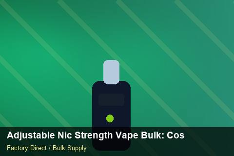 Adjustable Nic Strength Vape Bulk — Adjustable Nic Strength Vape Bulk: Cost Breakdown — COA Content photo 1