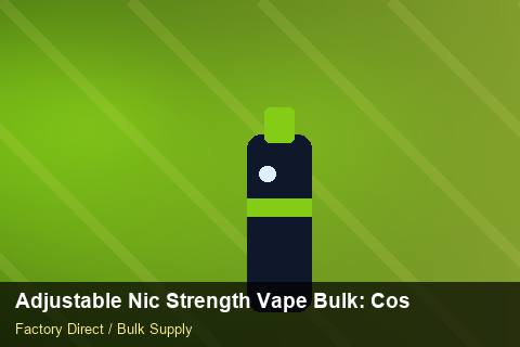 Adjustable Nic Strength Vape Bulk — Adjustable Nic Strength Vape Bulk: Cost Breakdown — COA Content photo 2