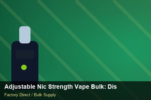 Adjustable Nic Strength Vape Bulk — Adjustable Nic Strength Vape Bulk: Distribution Channels — COA Content photo 1