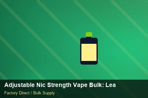 Adjustable Nic Strength Vape Bulk — Adjustable Nic Strength Vape Bulk: Lead Time & MOQ — Air Freight Rules photo 1