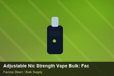 Adjustable Nic Strength Vape Bulk — Adjustable Nic Strength Vape Bulk: Factory Audit Report — Air Freight Rules photo 1