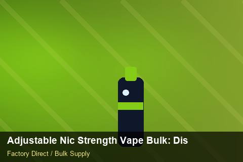 Adjustable Nic Strength Vape Bulk — Adjustable Nic Strength Vape Bulk: Distribution Channels — Air Freight Rules photo 2
