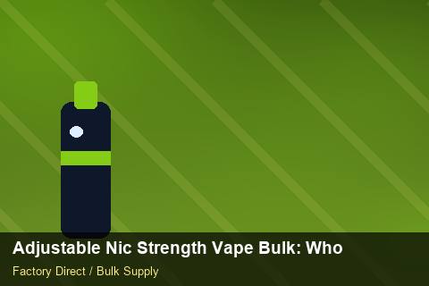 Adjustable Nic Strength Vape Bulk — Adjustable Nic Strength Vape Bulk: Wholesale Price — Sea Freight Rules photo 1