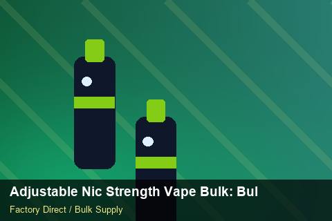 Adjustable Nic Strength Vape Bulk — Adjustable Nic Strength Vape Bulk: Bulk Supplier Guide — Sea Freight Rules photo 1