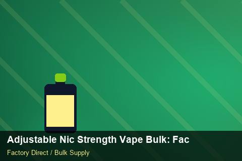 Adjustable Nic Strength Vape Bulk — Adjustable Nic Strength Vape Bulk: Factory Direct Quote — Sea Freight Rules photo 1