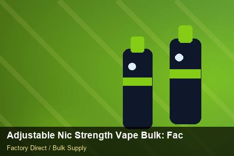 Adjustable Nic Strength Vape Bulk — Adjustable Nic Strength Vape Bulk: Factory Direct Quote — Sea Freight Rules photo 2
