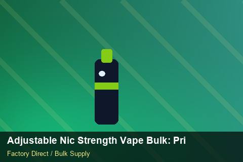 Adjustable Nic Strength Vape Bulk — Adjustable Nic Strength Vape Bulk: Private Label Options — Sea Freight Rules photo 1
