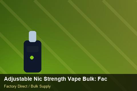 Adjustable Nic Strength Vape Bulk — Adjustable Nic Strength Vape Bulk: Factory Audit Report — Sea Freight Rules photo 1