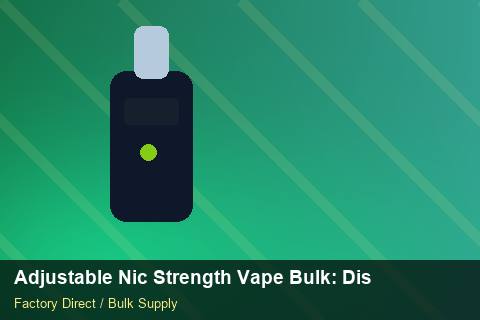 Adjustable Nic Strength Vape Bulk — Adjustable Nic Strength Vape Bulk: Distribution Channels — Sea Freight Rules photo 1