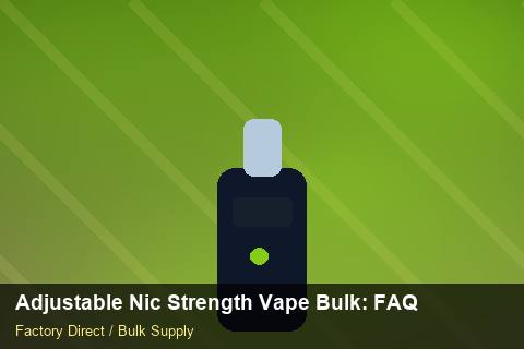 Adjustable Nic Strength Vape Bulk — Adjustable Nic Strength Vape Bulk: FAQ — Sea Freight Rules photo 1
