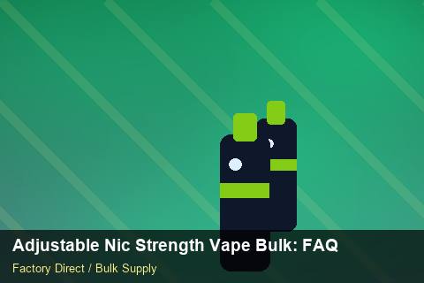 Adjustable Nic Strength Vape Bulk — Adjustable Nic Strength Vape Bulk: FAQ — Sea Freight Rules photo 2