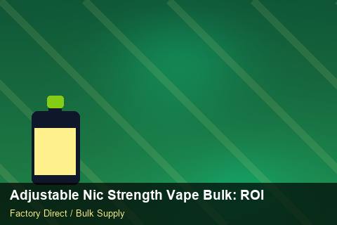 Adjustable Nic Strength Vape Bulk — Adjustable Nic Strength Vape Bulk: ROI Analysis — Sea Freight Rules photo 2