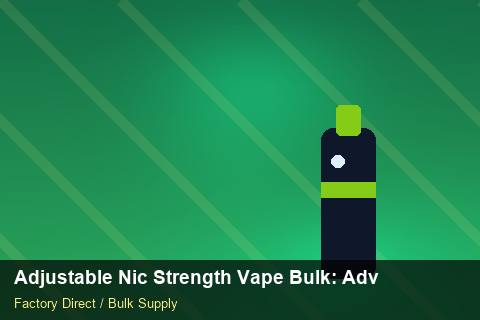 Adjustable Nic Strength Vape Bulk — Adjustable Nic Strength Vape Bulk: Advanced Sourcing — Sea Freight Rules photo 1