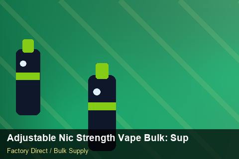 Adjustable Nic Strength Vape Bulk — Adjustable Nic Strength Vape Bulk: Supplier Vetting — Sea Freight Rules photo 1