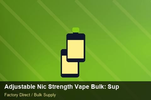 Adjustable Nic Strength Vape Bulk — Adjustable Nic Strength Vape Bulk: Supplier Vetting — Sea Freight Rules photo 2